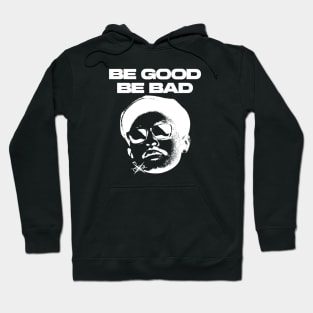 BE GOOD BE BAD BLACK - WHITE Hoodie